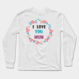 I Love You Mum - Mother day Long Sleeve T-Shirt